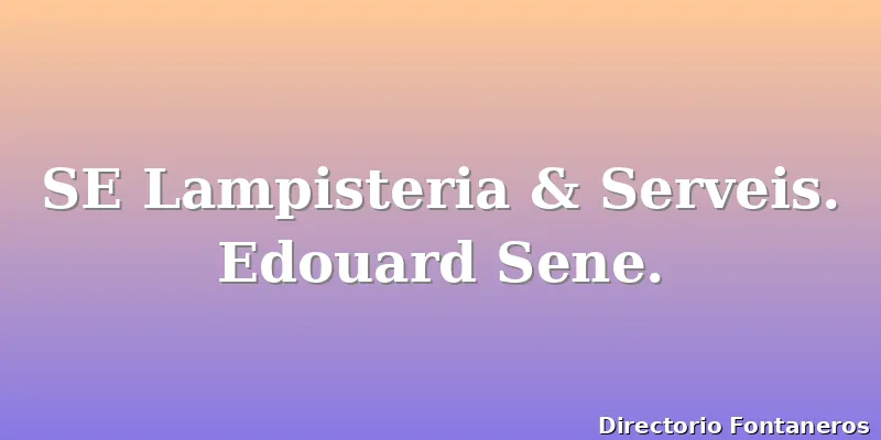SE Lampisteria & Serveis. Edouard Sene.