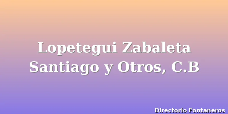 Lopetegui Zabaleta Santiago y Otros, C.B