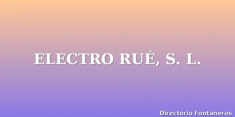 ELECTRO RUÉ, S. L.