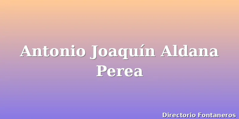 Antonio Joaquín Aldana Perea