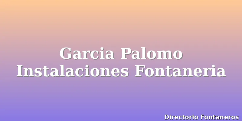 Garcia Palomo Instalaciones Fontaneria