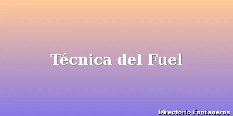 Técnica del Fuel