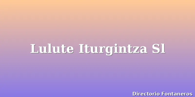 Lulute Iturgintza Sl