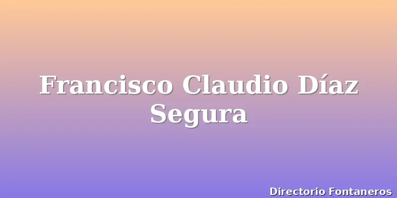 Francisco Claudio Díaz Segura