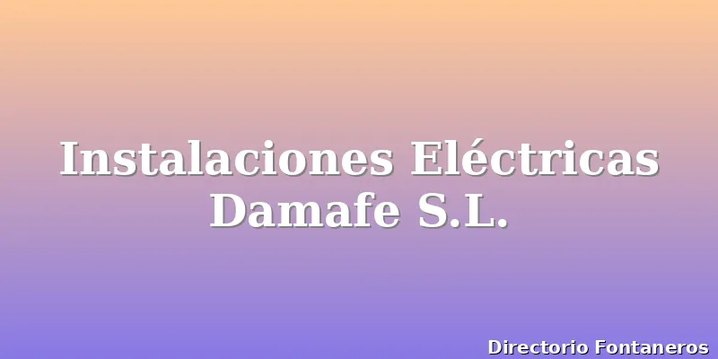 Instalaciones Eléctricas Damafe S.L.