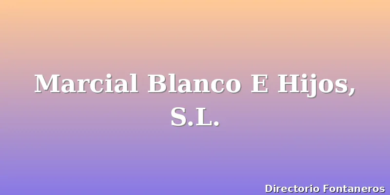 Marcial Blanco E Hijos, S.L.