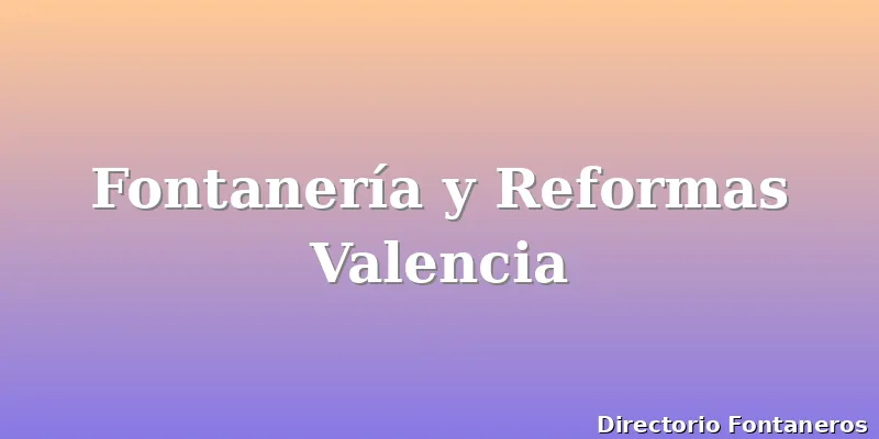 Fontanería y Reformas Valencia