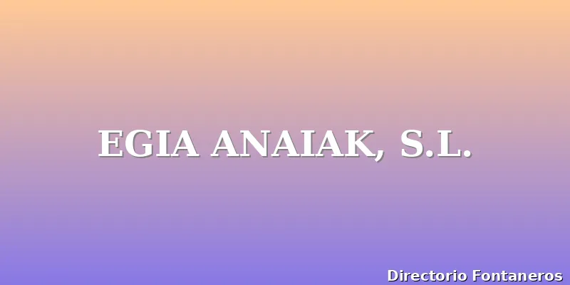 EGIA ANAIAK, S.L.
