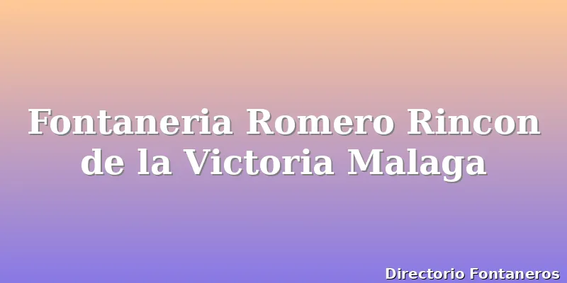 Fontaneria Romero Rincon de la Victoria Malaga