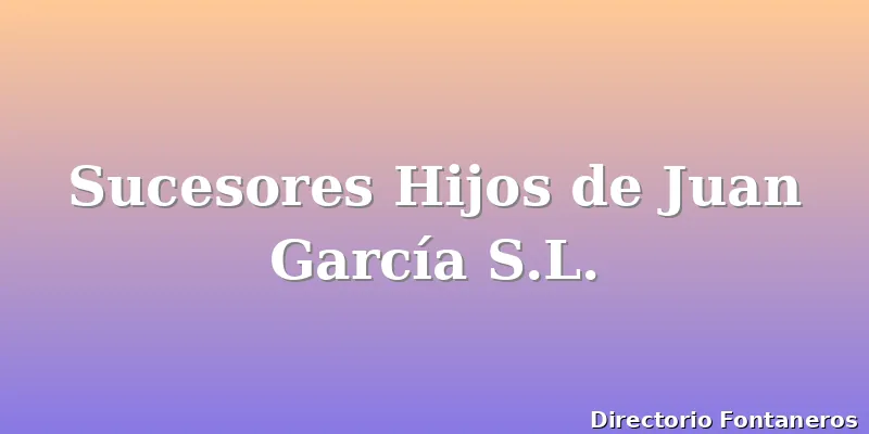 Sucesores Hijos de Juan García S.L.