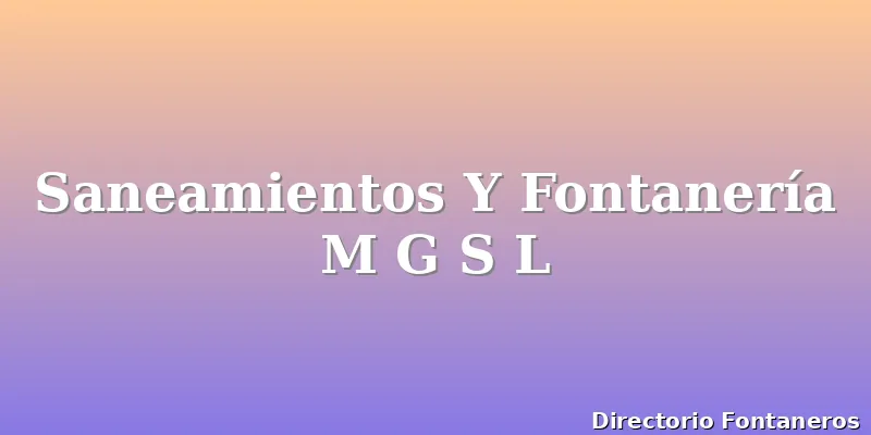 Saneamientos Y Fontanería M G S L