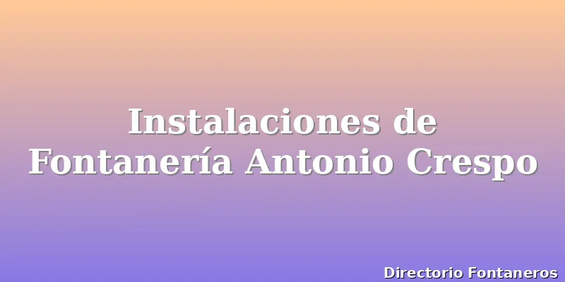 Instalaciones de Fontanería Antonio Crespo