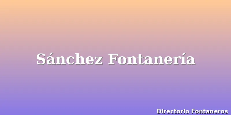 Sánchez Fontanería