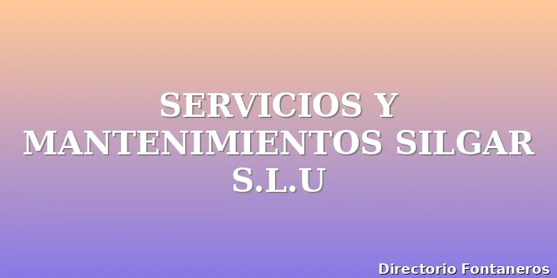 SERVICIOS Y MANTENIMIENTOS SILGAR S.L.U