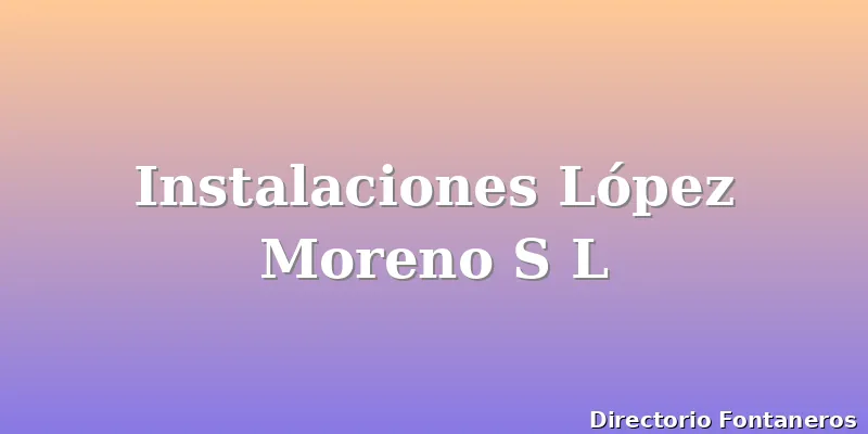 Instalaciones López Moreno S L