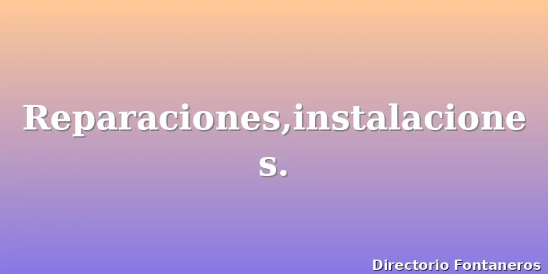 Reparaciones,instalaciones.