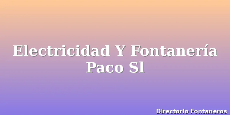 Electricidad Y Fontanería Paco Sl