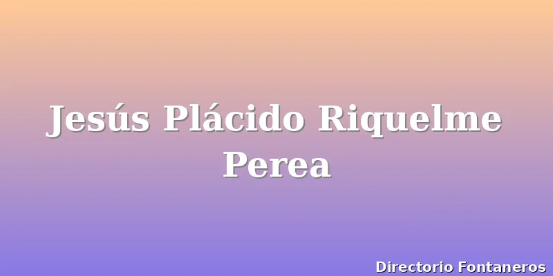 Jesús Plácido Riquelme Perea