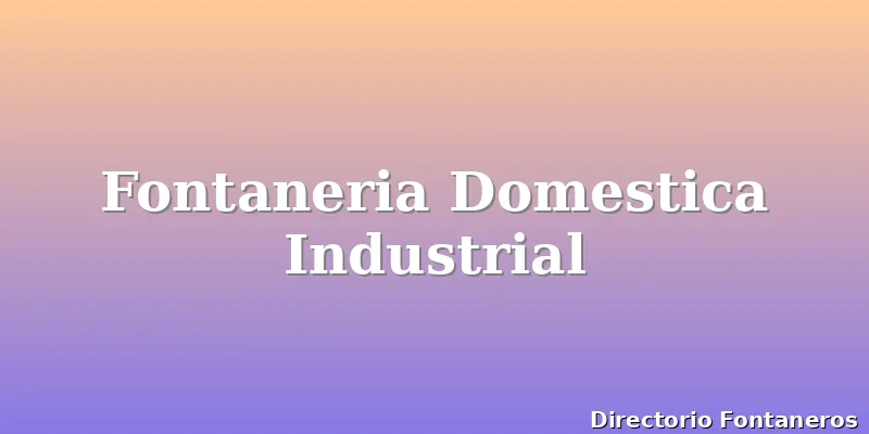 Fontaneria Domestica Industrial