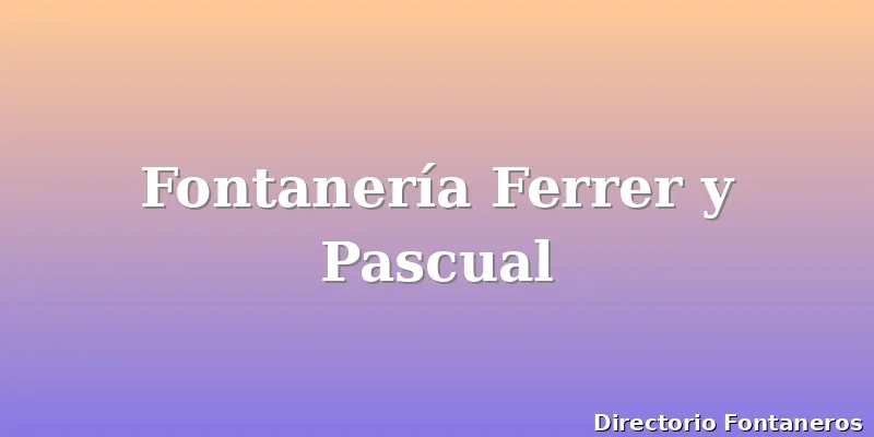 Fontanería Ferrer y Pascual