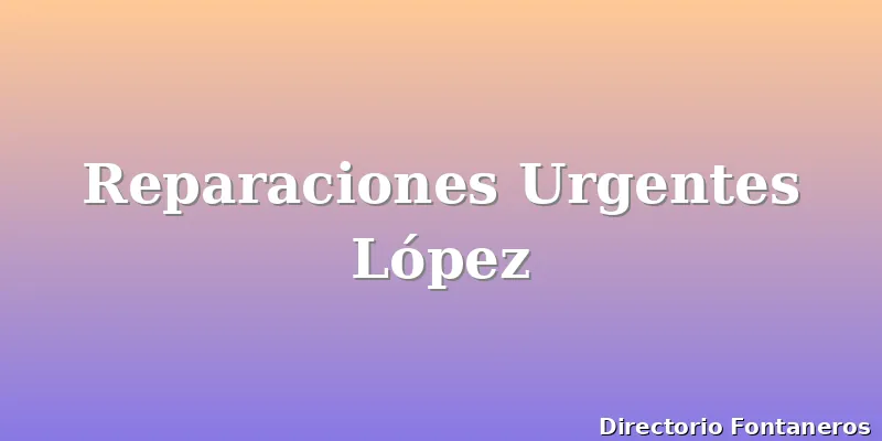 Reparaciones Urgentes López