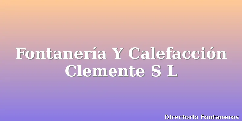 Fontanería Y Calefacción Clemente S L