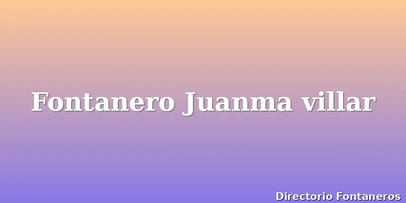 Fontanero Juanma villar