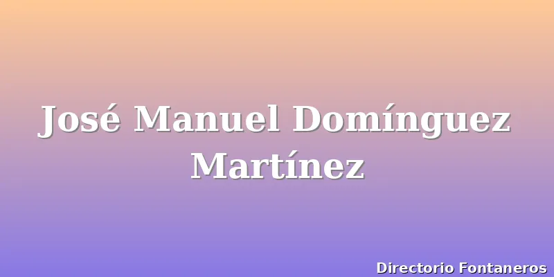 José Manuel Domínguez Martínez