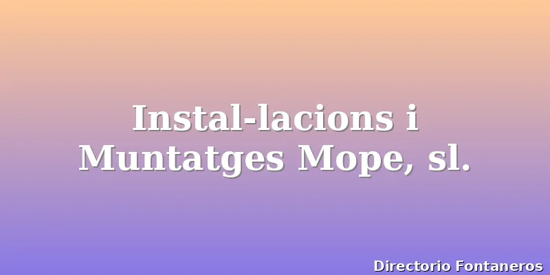 Instal-lacions i Muntatges Mope, sl.