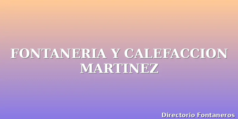 FONTANERIA Y CALEFACCION MARTINEZ