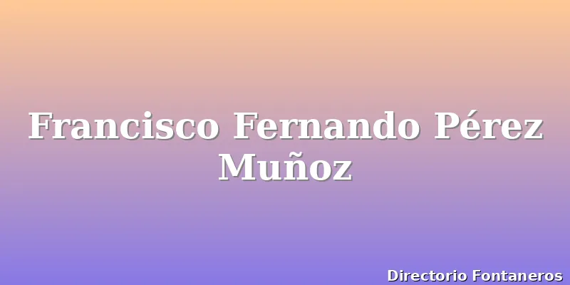 Francisco Fernando Pérez Muñoz