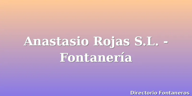 Anastasio Rojas S.L. - Fontanería