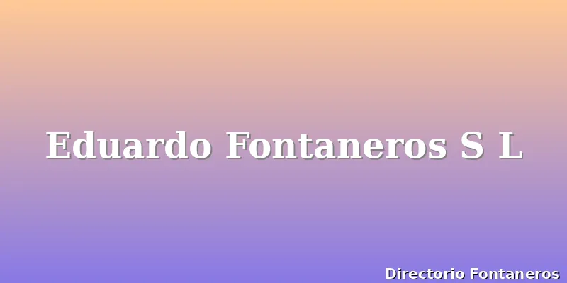 Eduardo Fontaneros S L