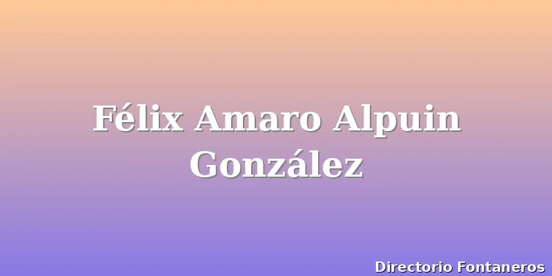 Félix Amaro Alpuin González