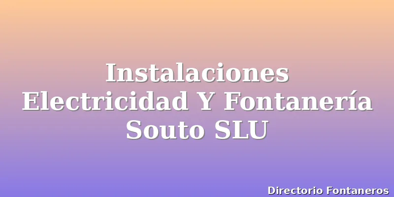 Instalaciones Electricidad Y Fontanería Souto SLU