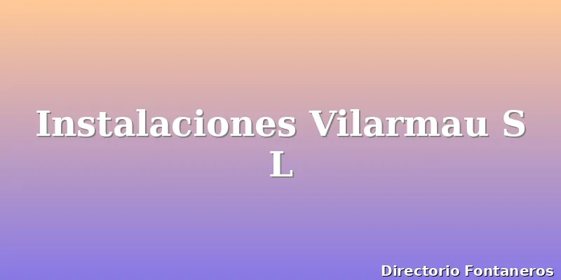 Instalaciones Vilarmau S L