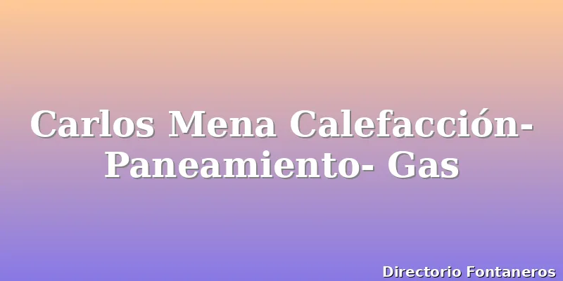 Carlos Mena Calefacción- Paneamiento- Gas