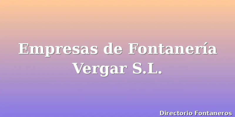 Empresas de Fontanería Vergar S.L.