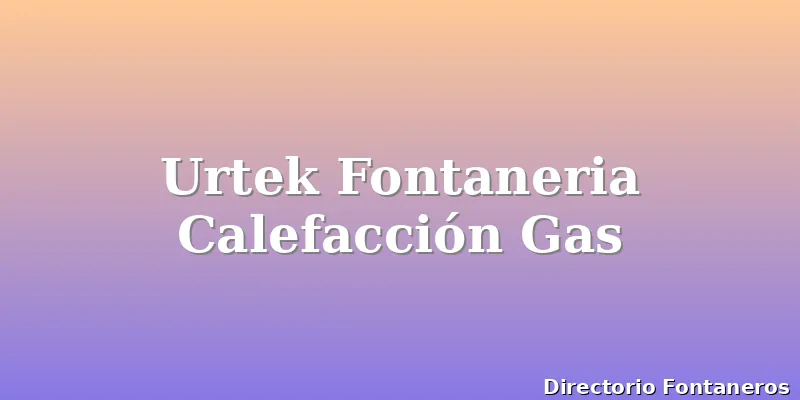 Urtek Fontaneria Calefacción Gas