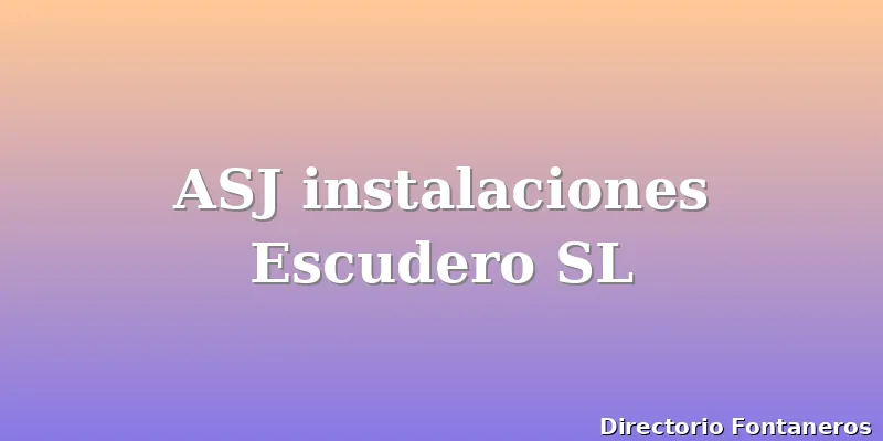 ASJ instalaciones Escudero SL