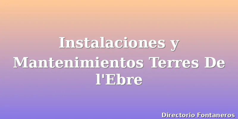 Instalaciones y Mantenimientos Terres De l'Ebre