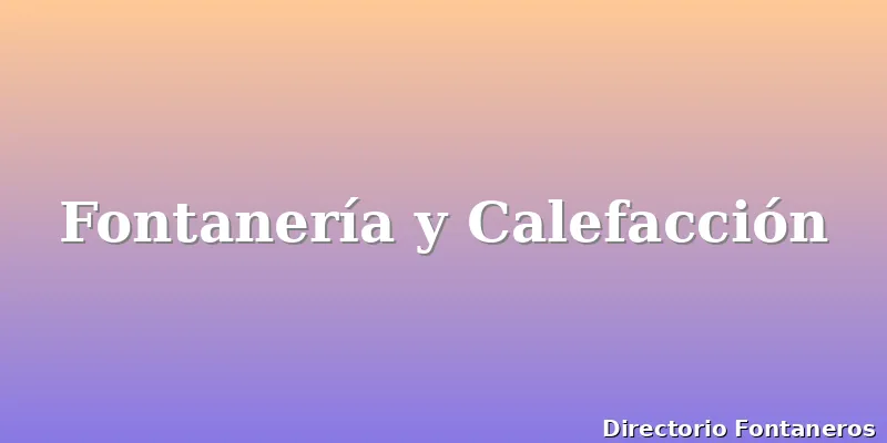 Fontanería y Calefacción