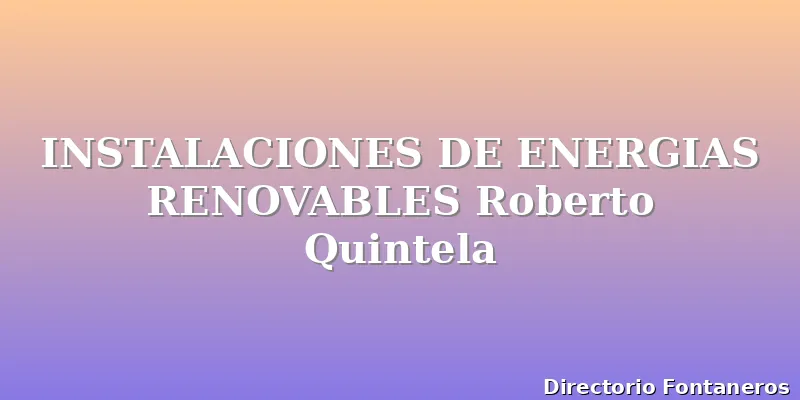 INSTALACIONES DE ENERGIAS RENOVABLES Roberto Quintela